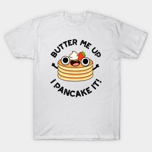 Butter Me Up I Pancake It Funny Food Pun T-Shirt